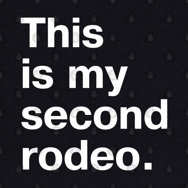 "This is my second rodeo." in plain white letters - cos you're not the noob, but barely by TheBestWords